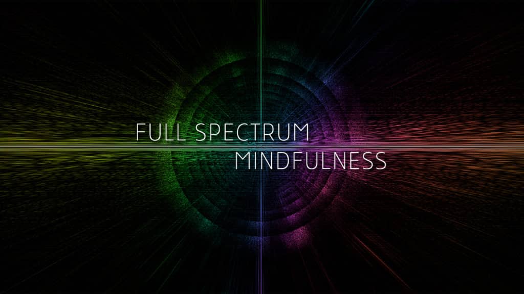 Full Spectrum Mindfulness