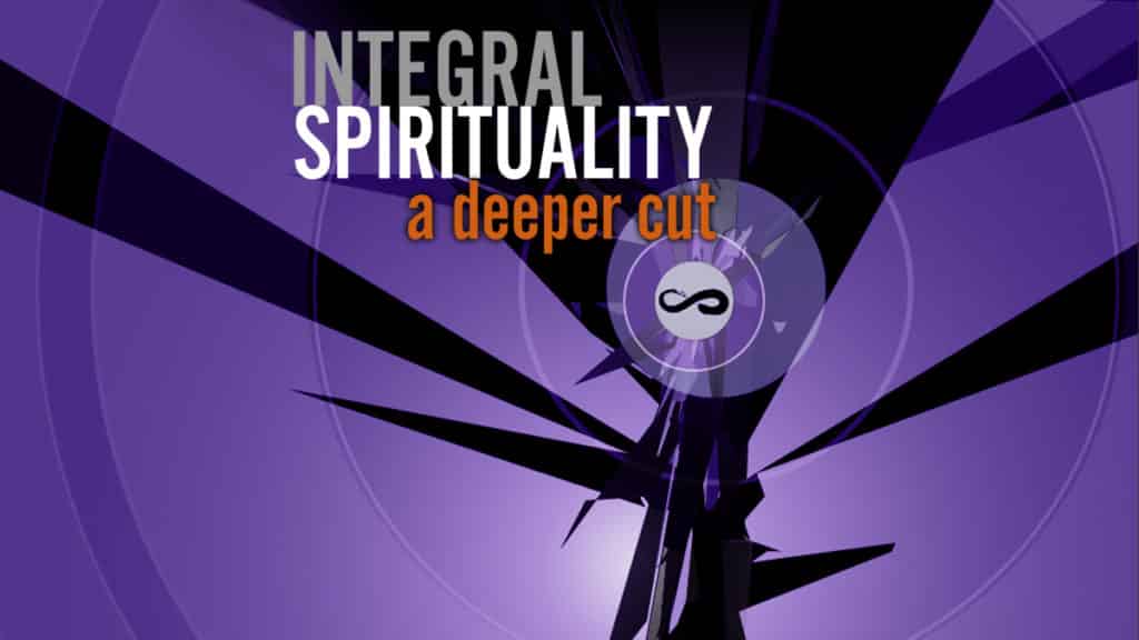Integral Spirituality: A Deeper Cut